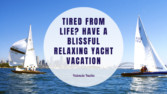 Tired From Life? Have a Blissful Relaxing Yacht Vacation 5 Yacht Vacation